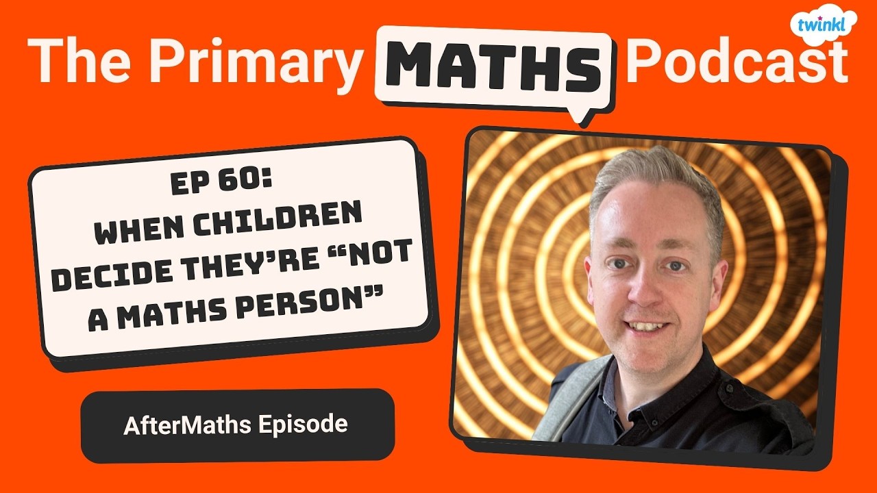 #60 AfterMaths: When Children Decide They're 'Not a Maths Person'