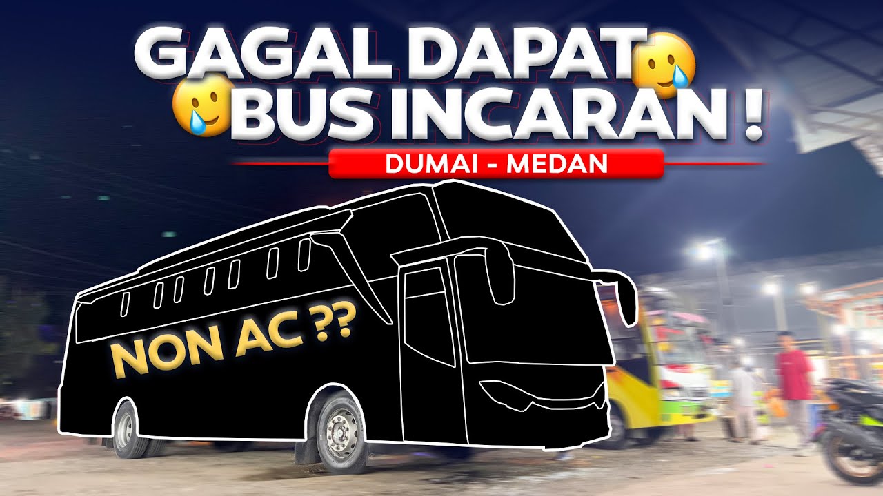 GAGAL DAPAT BUS INCARAN 🥲 Dumai - Medan Naik Bus Non Ac .
