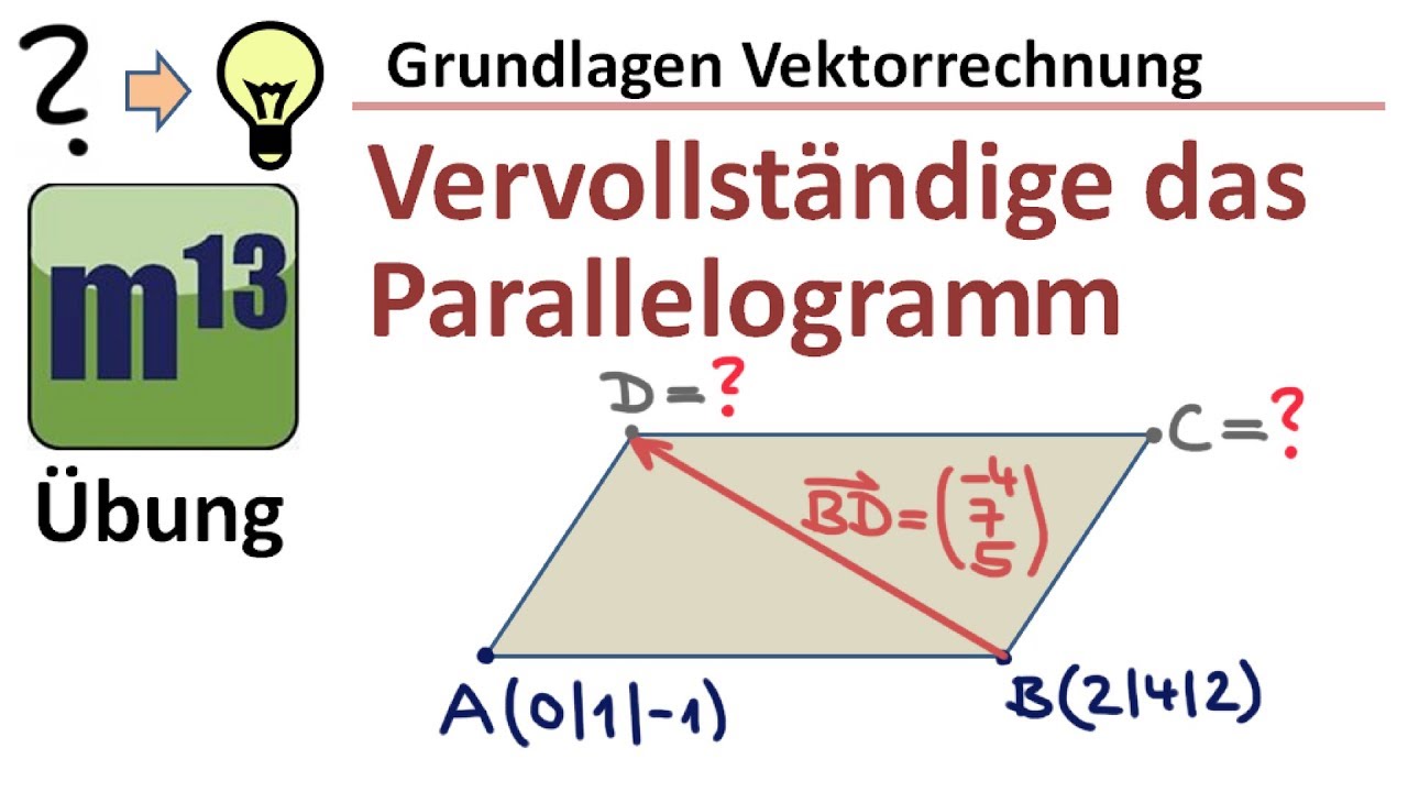 Parallelogramm mit Hilfe von Vektoren vervollständigen, 2 Punkte u. Diagonalenvektor gegeben (Übung)