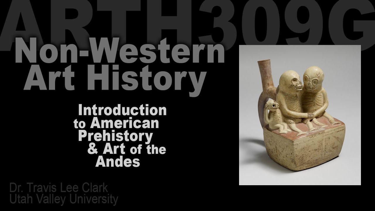 Lecture 04 Prehistory of America and Andean Art