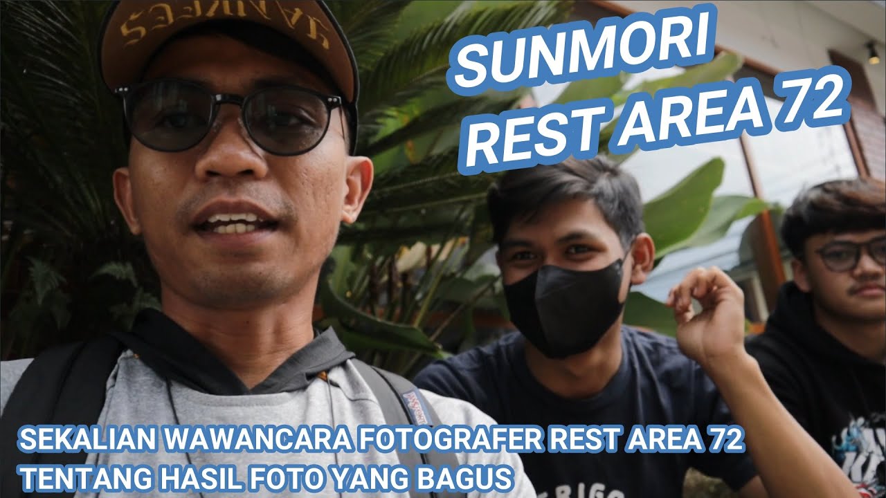 SUNMORI KE REST AREA 72. SAMBIL WAWANCARA FOTOGRAFER REST AREA 72 TENTANG HASIL FOTO YANG BAGUS.