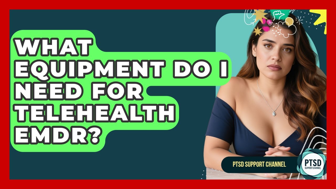 What Equipment Do I Need For Telehealth EMDR? - PTSD Support Channel