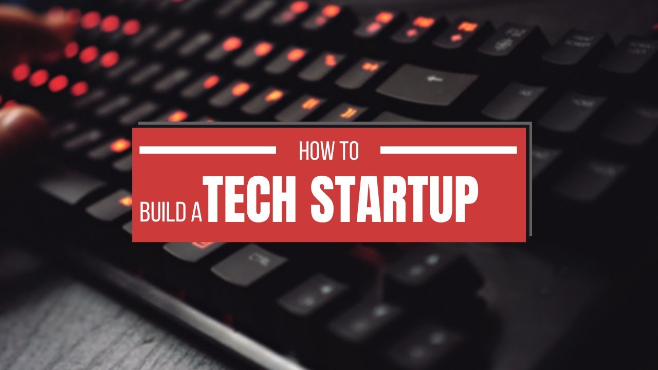 How To Build A Tech Startup: 5 Tips and Tricks