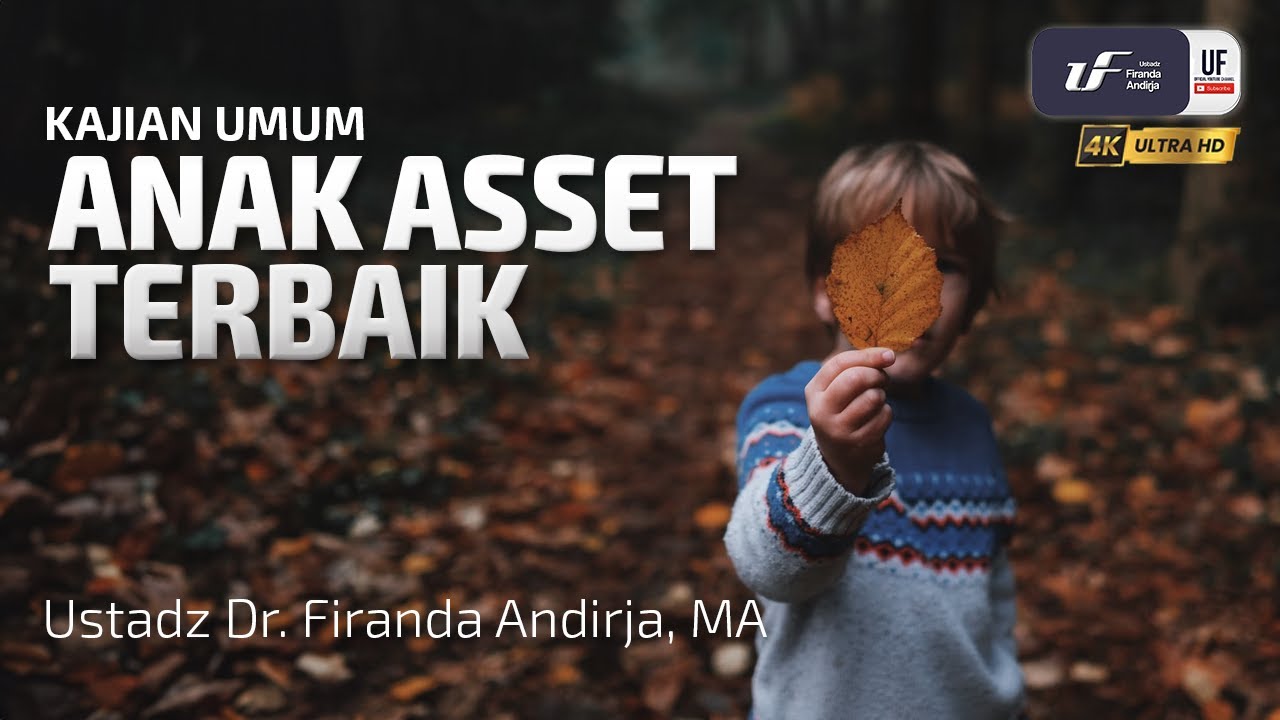 Anak Asset Terbaik - Ustadz Dr. Firanda Andirja M.A