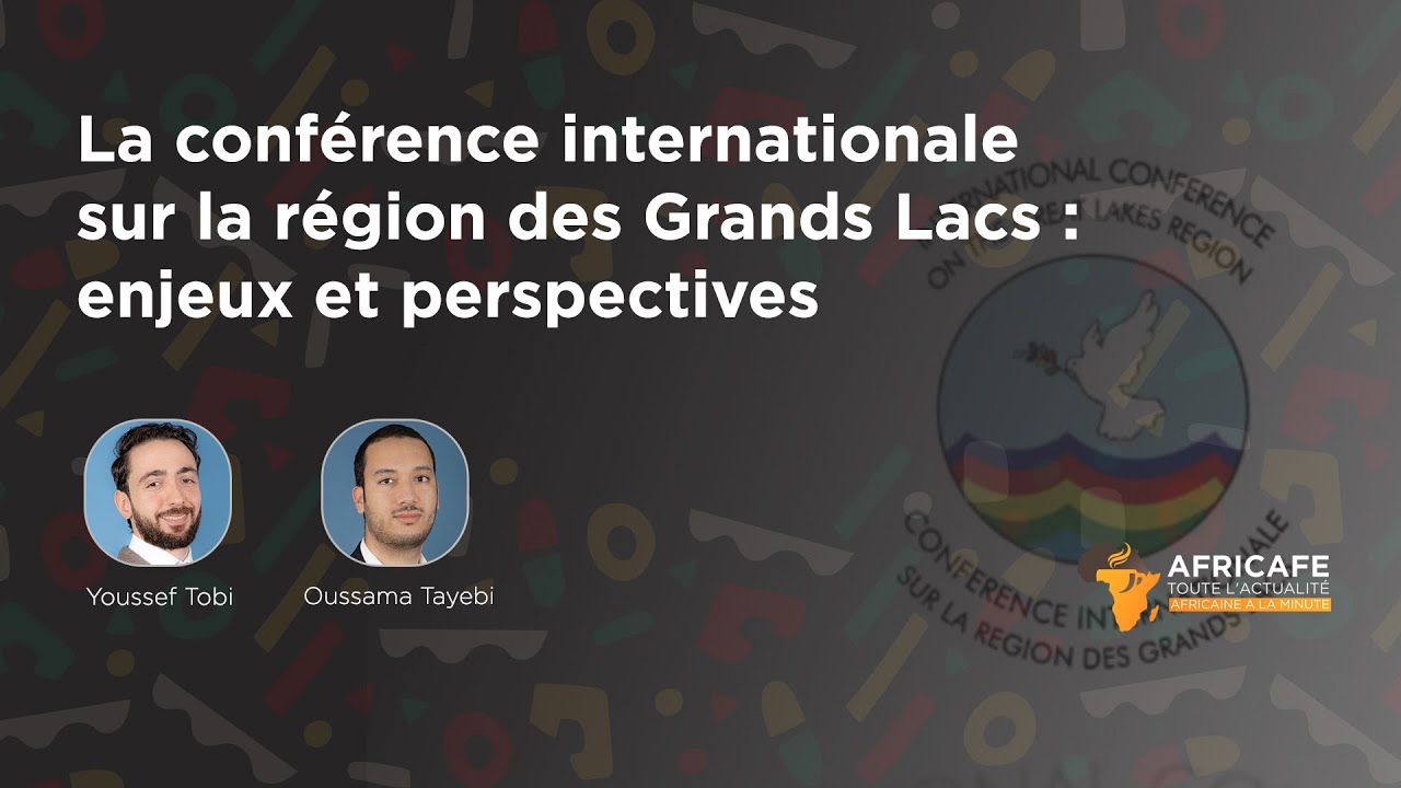 Africafé - La conférence internationale sur la région des Grands Lacs : enjeux et perspectives