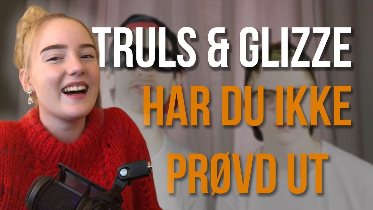 TRULS & GLIZZE - HAR DU IKKE PRØVD UT | Helena Werp React