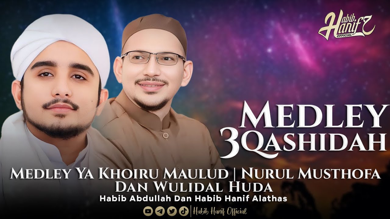MEDLEY YA KHOIRU MAULUD | NURUL MUSTHOFA | WULIDAL HUDA | HABIB ABDULLAH  DAN HABIB HANIF ALATHAS