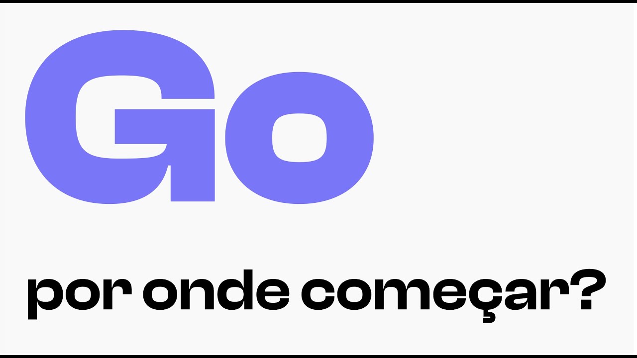 Go, por onde come&ccedil;ar?