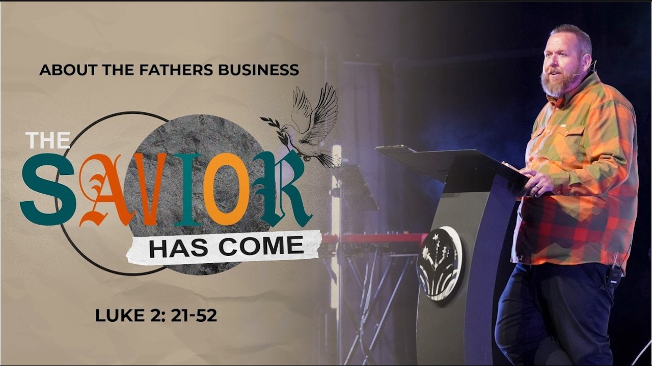 About The Fathers Business || Luke 2:21-52 || Pastor BJ Huether