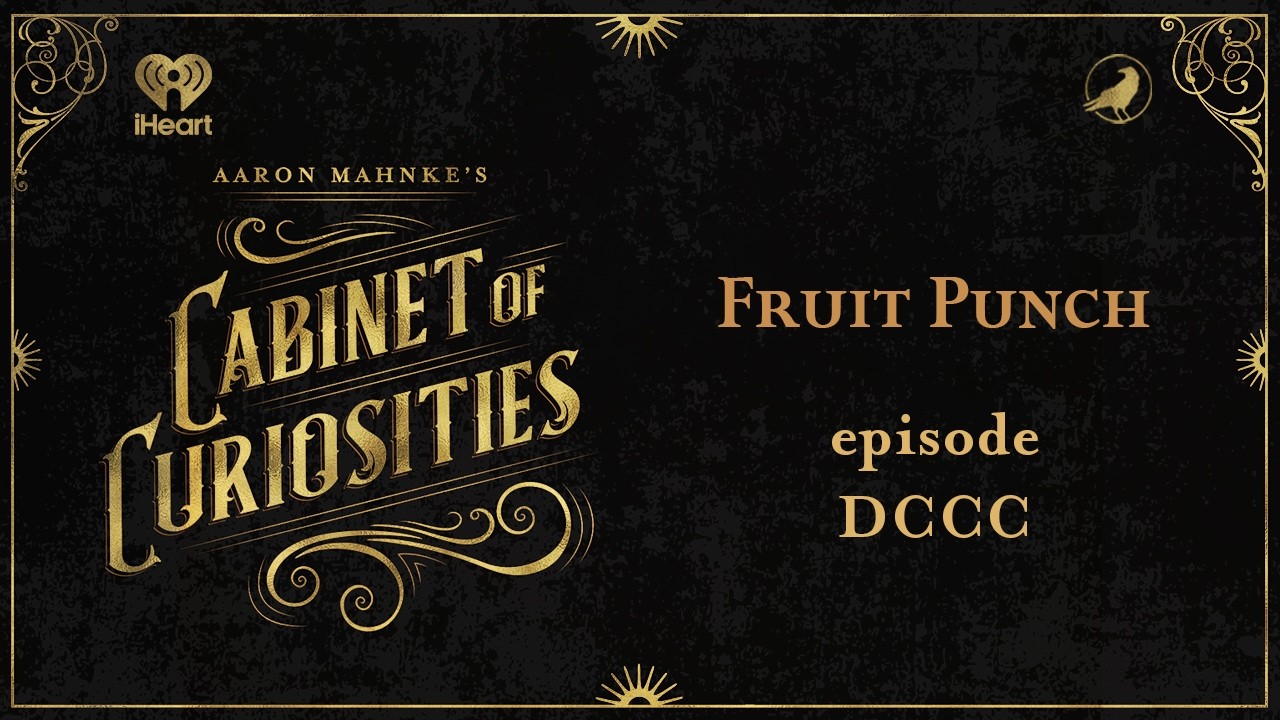 Ep 800: Fruit Punch | AARON MAHNKE'S CABINET OF CURIOSITIES