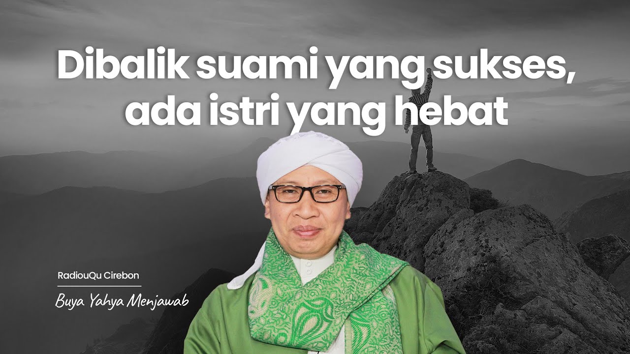 Dibalik suami yang sukses, ada istri yang hebat | Buya Yahya Menjawab