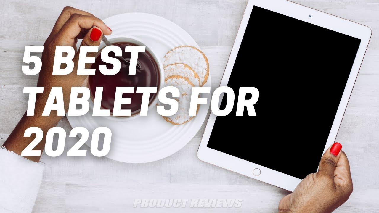 5 Best Tablets 2020: The Top Tablets You Can Buy Right Now