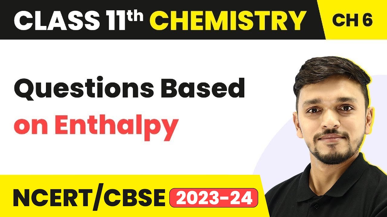 Class 11 Chemistry Chapter 6 | Questions Based on Enthalpy - Thermodynamics | Class 11 CBSE/NCERT