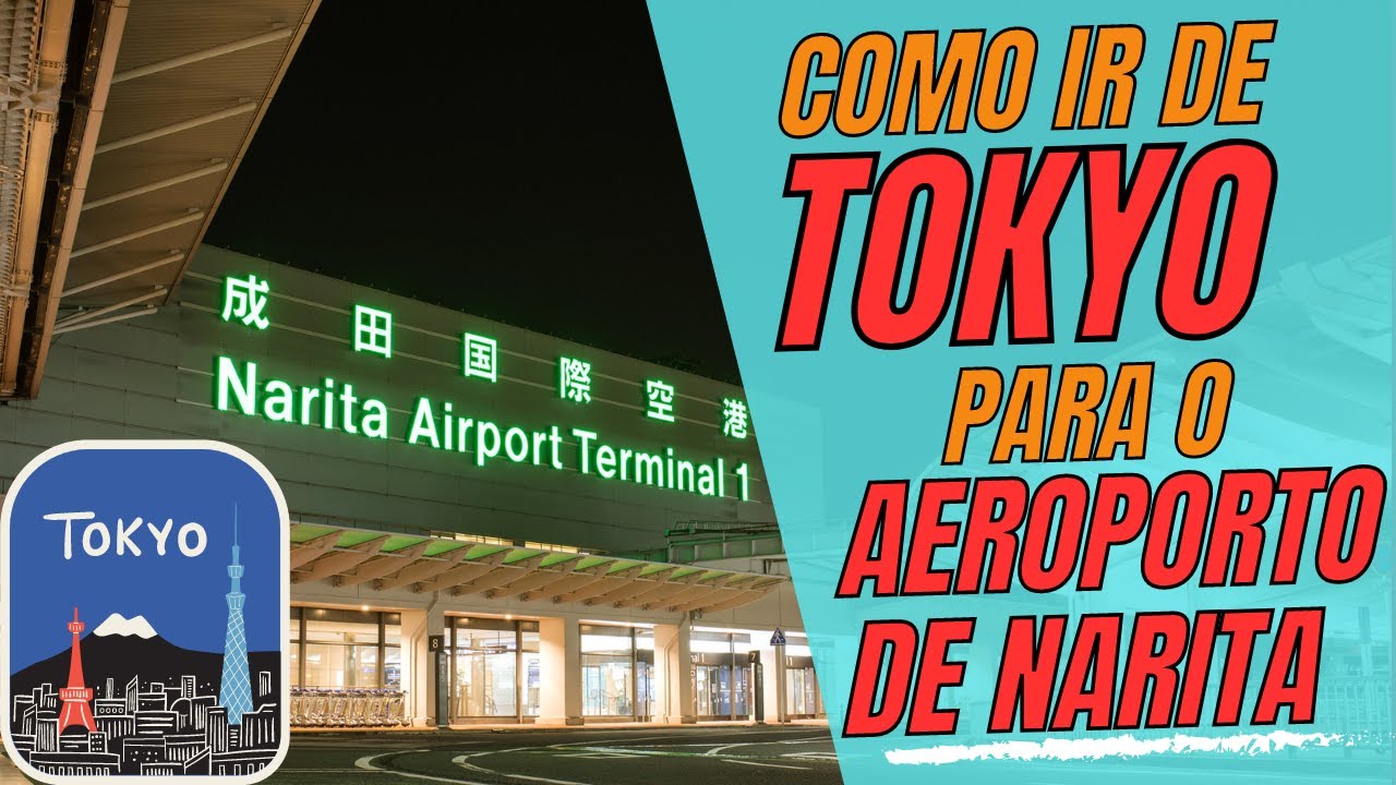 COMO ir de TOKYO para o AEROPORTO de NARITA [de Trem]