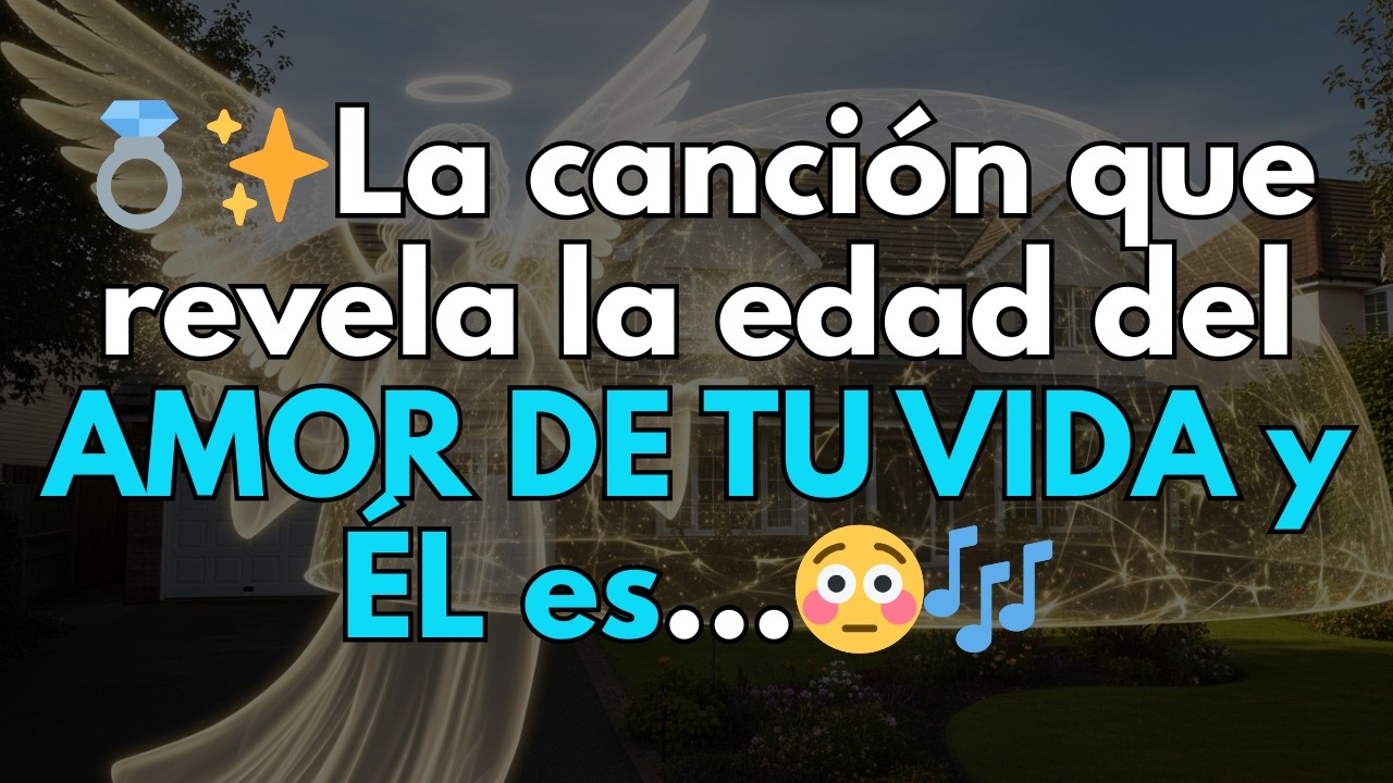 💍✨La canción que revela la edad del AMOR DE TU VIDA y ÉL es...😳🎶