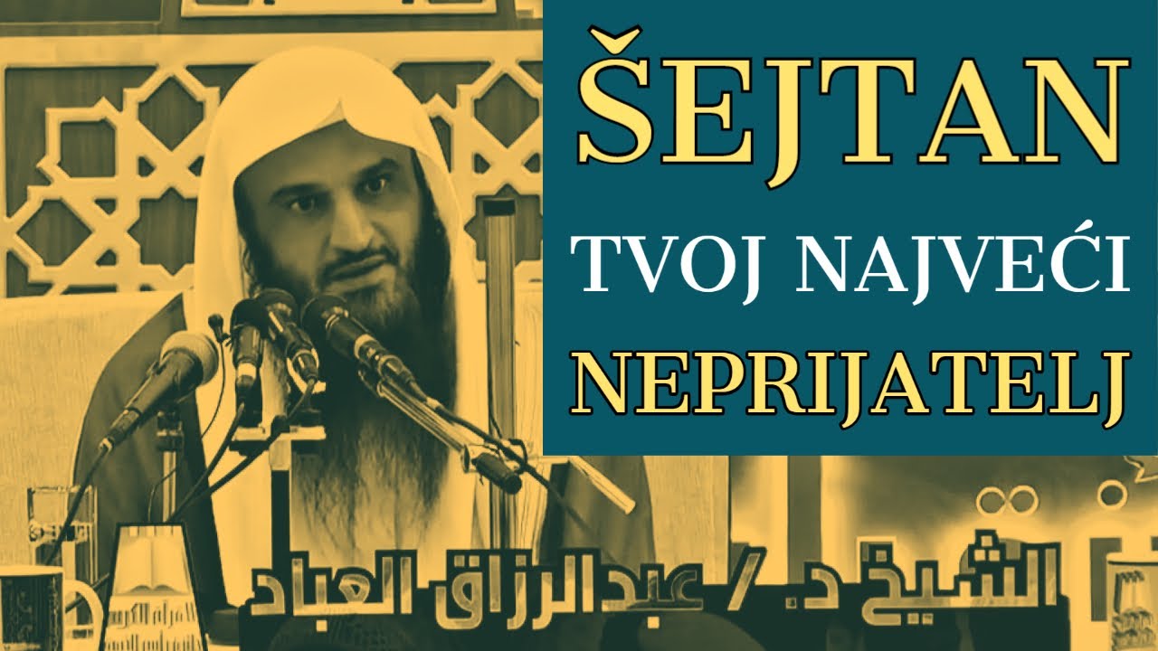 Upoznaj ŠEJTANA, svog najvećeg NEPRIJATELJA! | Šejh Abdurrezzak El-Bedr