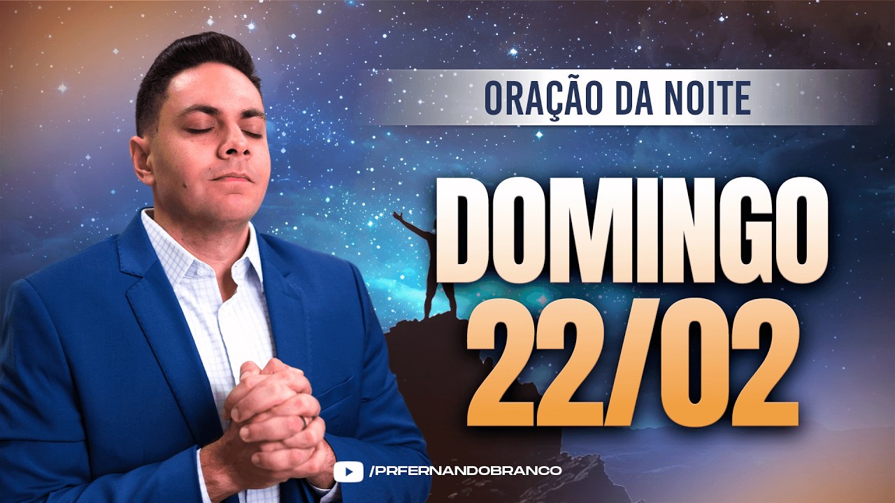 🌙Oração da noite 22/02 ⏰18h  Pastor Fernando Branco