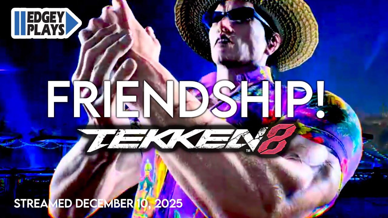Edgey Plays Tekken 8 -- FRIENDSHIP!