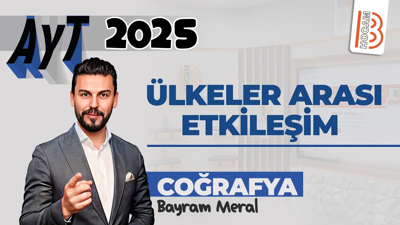 26) AYT Coğrafya - Ülkeler Arası Etkileşim - Bayram MERAL - 2025