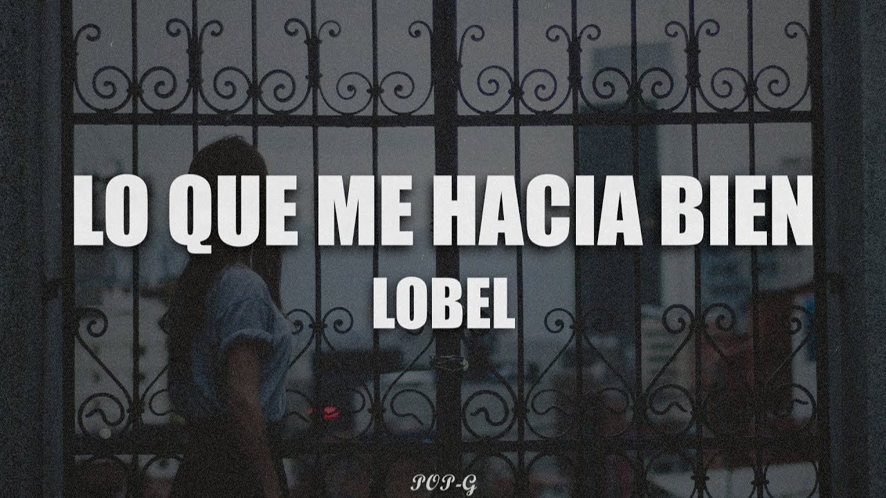 Lo que me hacía bien (letra) - LOBEL