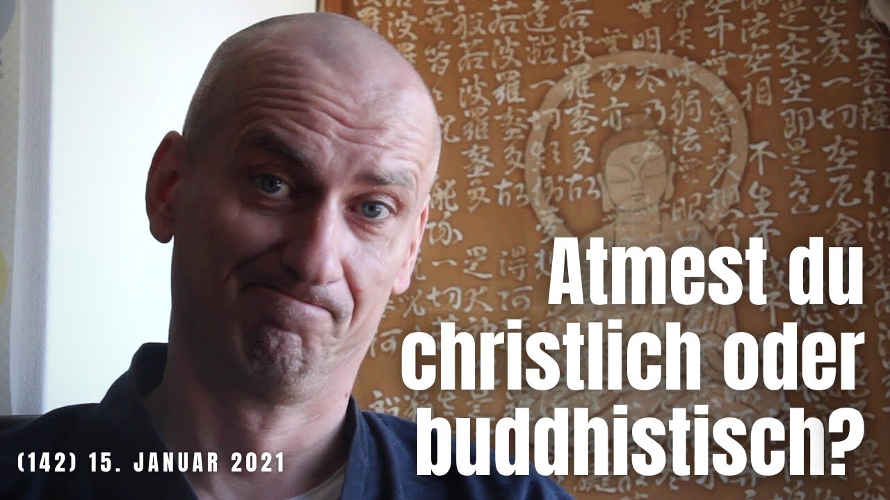 (142) Ist dieser Atemzug christlich oder buddhistisch? 15. Januar 2021