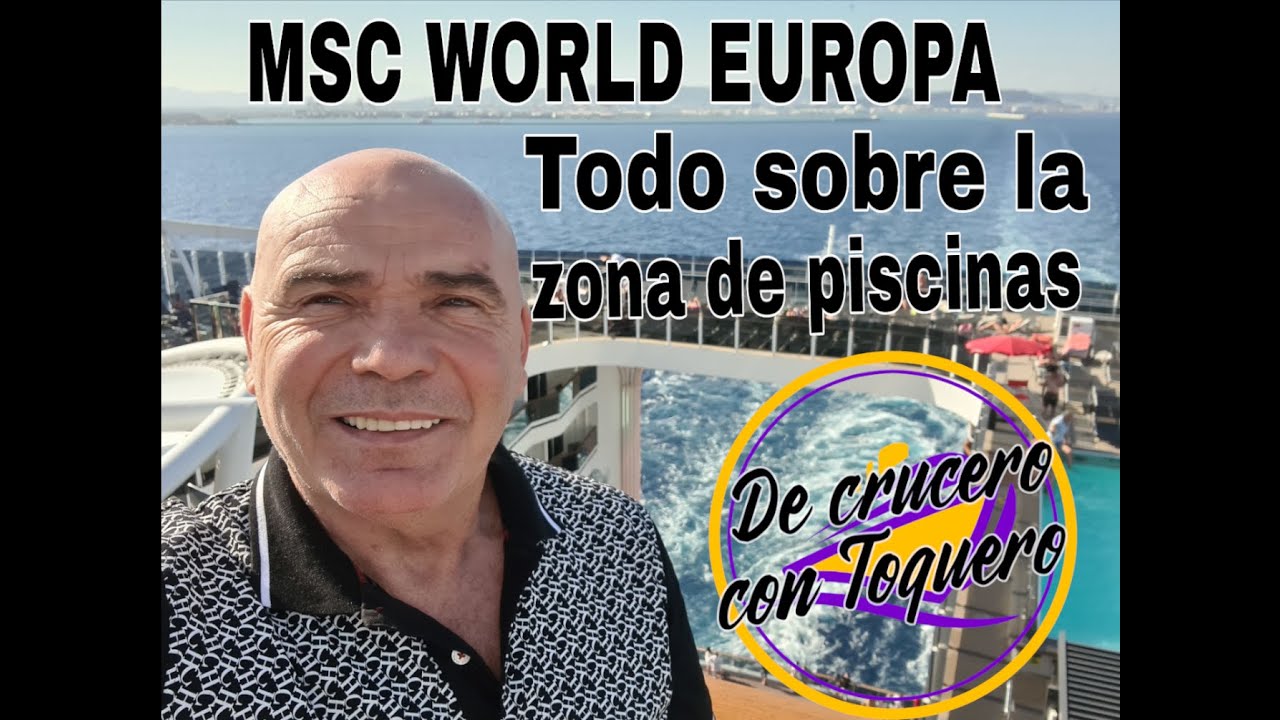 MSC WORLD EUROPA. Todo lo que tienes que saber de la zona de las piscinas. De Crucero con Toquero.