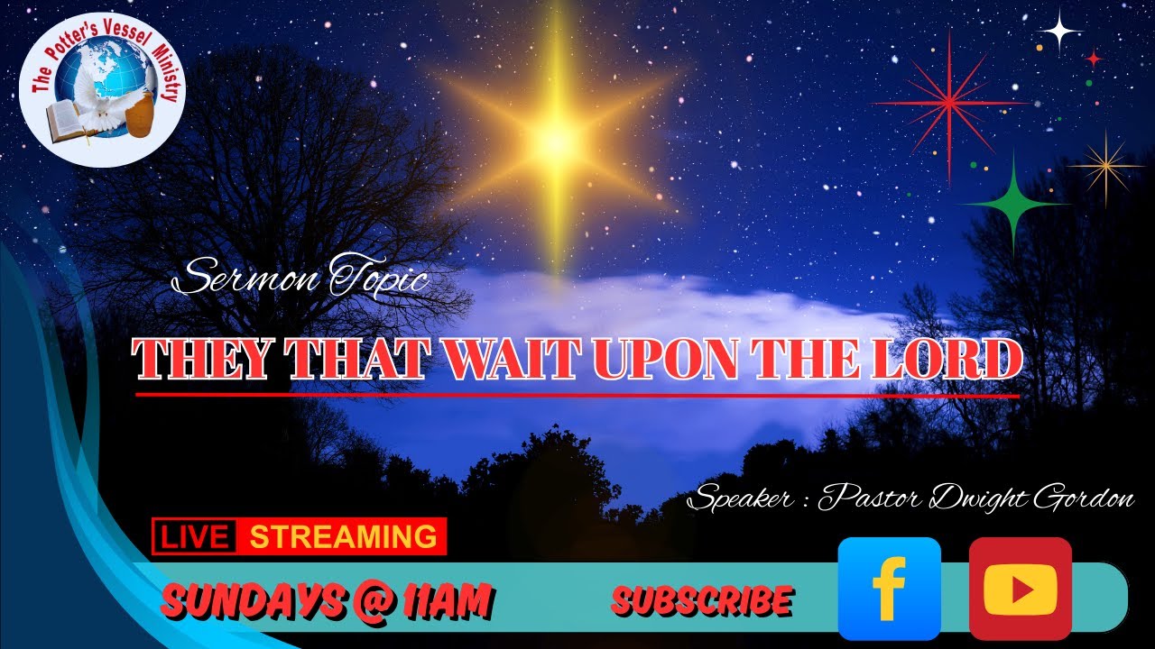 THEY THAT WAIT UPON THE LORD // THE POTTER'S VESSEL MINISTRY // 12-14-25