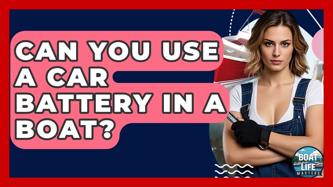 Can You Use A Car Battery In A Boat? - Boat Life Masters