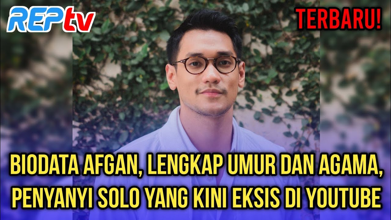 TERBARU! BIODATA AFGAN, LENGKAP UMUR & AGAMA, PENYANYI SOLO YANG KINI EKSIS DI YOUTUBE