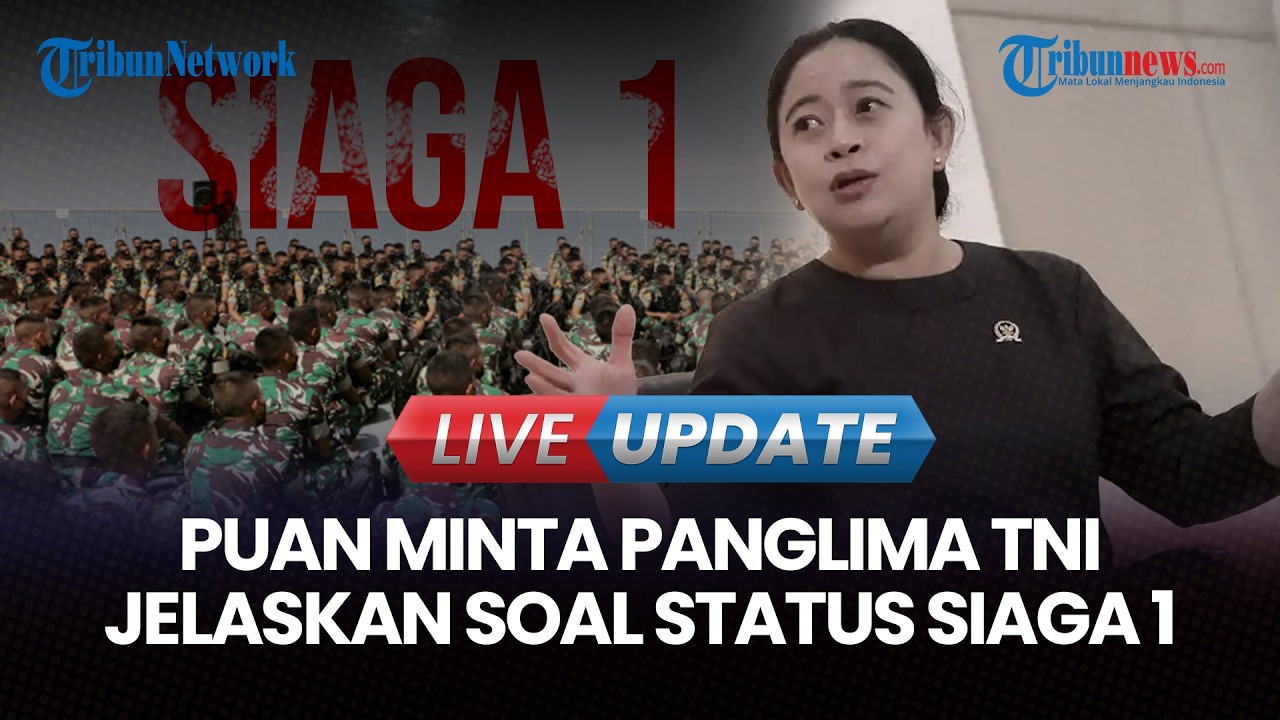 🔴LIVE UPDATE | Ketua DPR RI Puan Minta Panglima TNI Jelaskan Soal Status Siaga 1