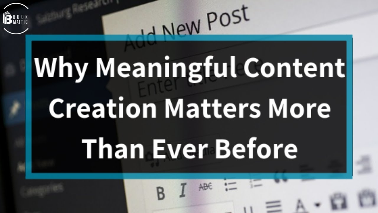 Why Meaningful Content Creation Matters More Than Ever Before