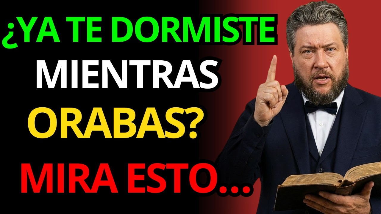 ¿ALGUNA VEZ HAS DORMIDO REZANDO? EL PELIGRO ESPIRITUAL QUE POCOS CONOCEN | Charles Spurgeon