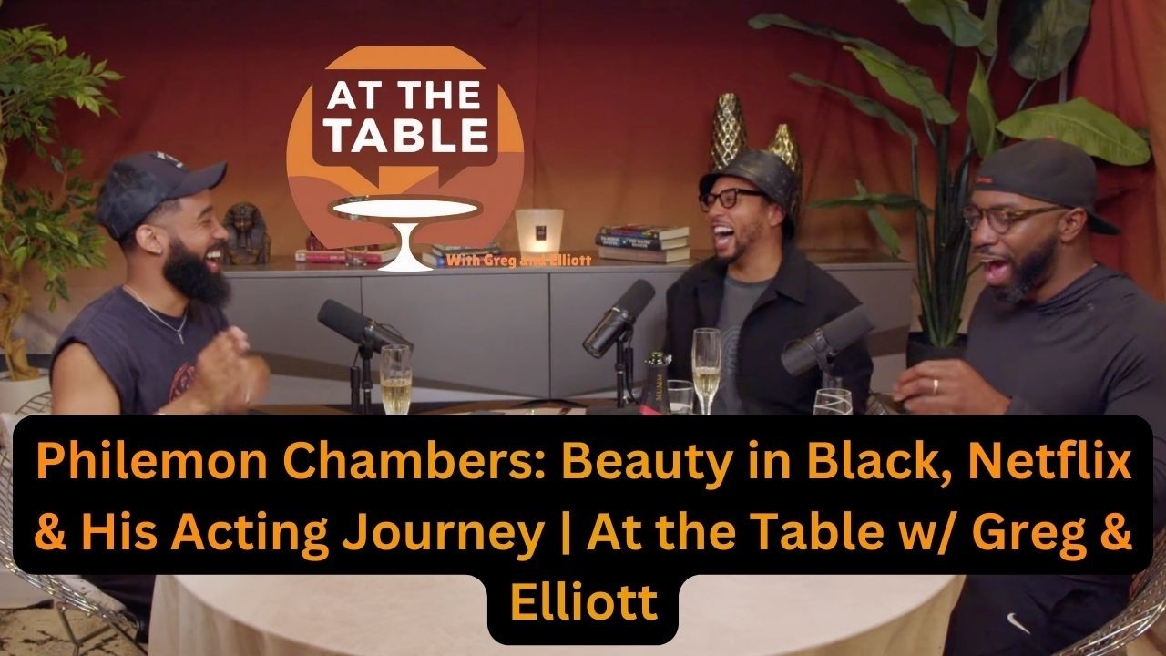 Philemon Chambers: Beauty in Black, Netflix & His Acting Journey | At the Table w/ Greg & Elliott