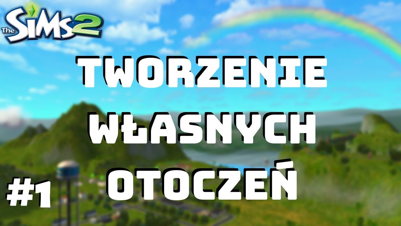 Tworzenie własnych otoczeń #1 - Poradnik - The Sims 2