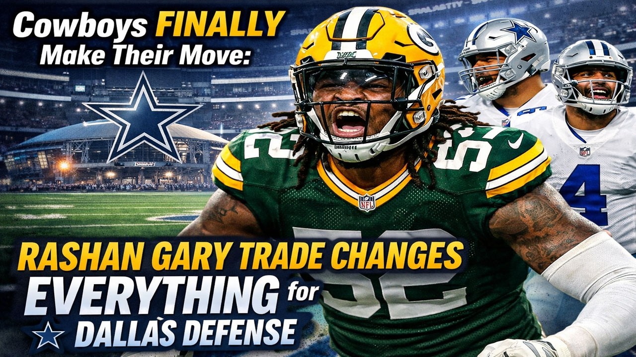 Cowboys FINALLY Make Their Move: Rashan Gary Trade Changes EVERYTHING for Dallas Defense