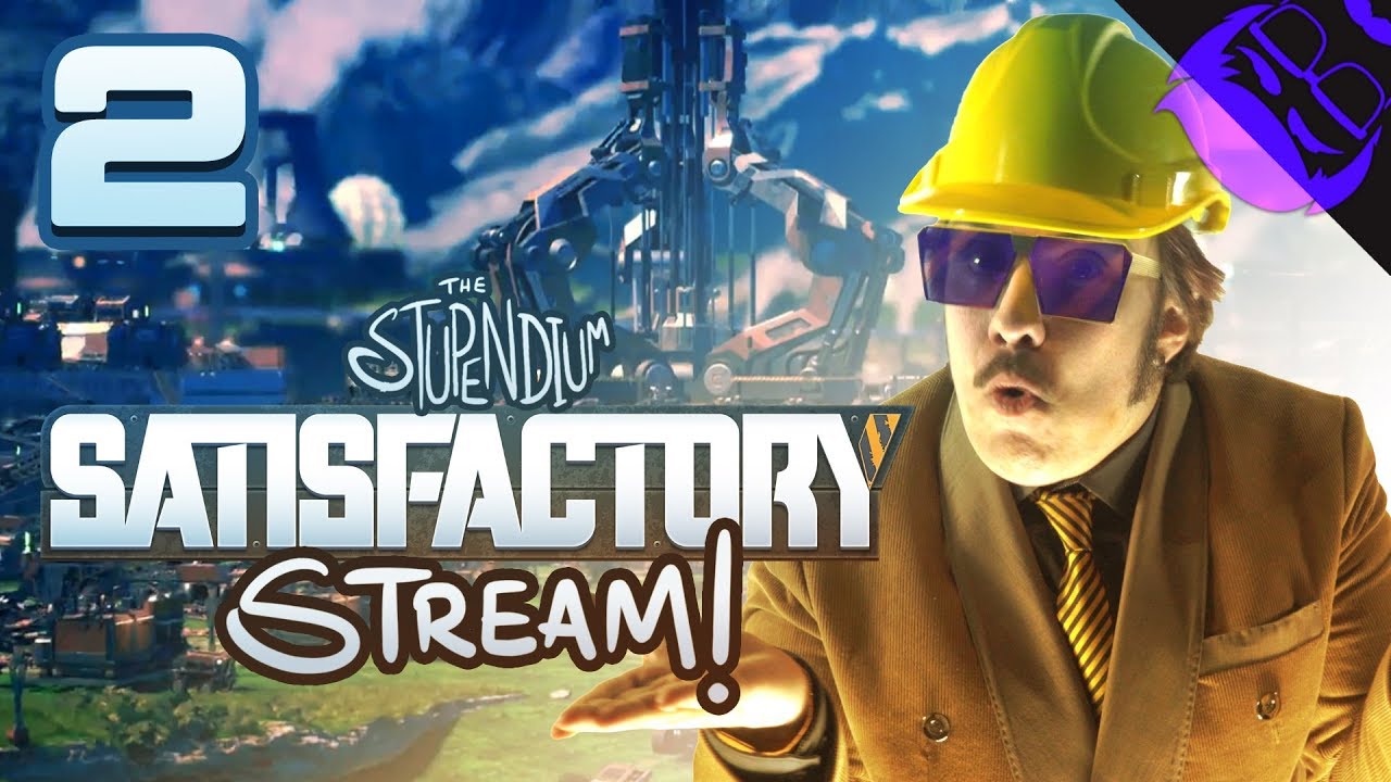 INDUSTRIAL STRENGTH FUN! - The Stupendium Satisfactory Stream Part 2!