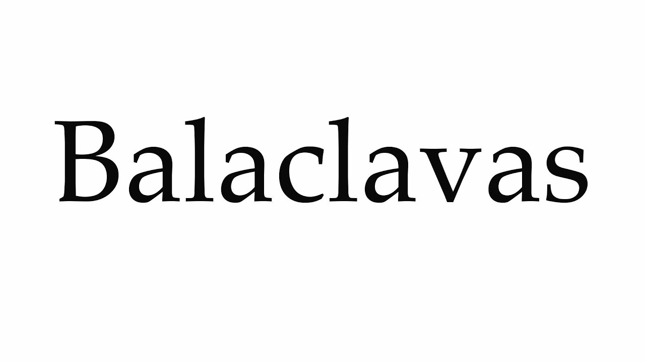 How to Pronounce Balaclavas