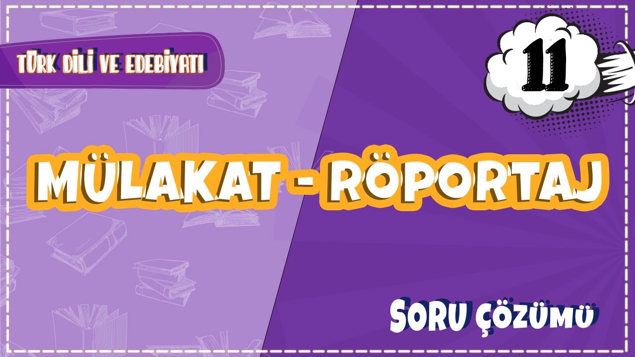 11. Sınıf Türk Dili ve Edebiyatı - Mülakat - Röportaj  | 2022