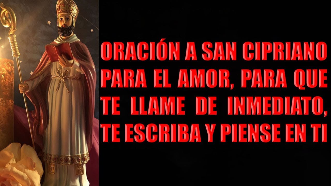 ORACIÓN A SAN CIPRIANO PARA EL AMOR, PARA QUE TE LLAME DE INMEDIATO, TE ESCRIBA Y PIENSE EN TI
