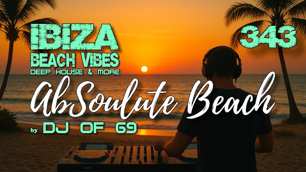 Ibiza Deep House Beach Mix 2025 | AbSoulute Beach 343 | 1h Live DJ Set by DJ of 69