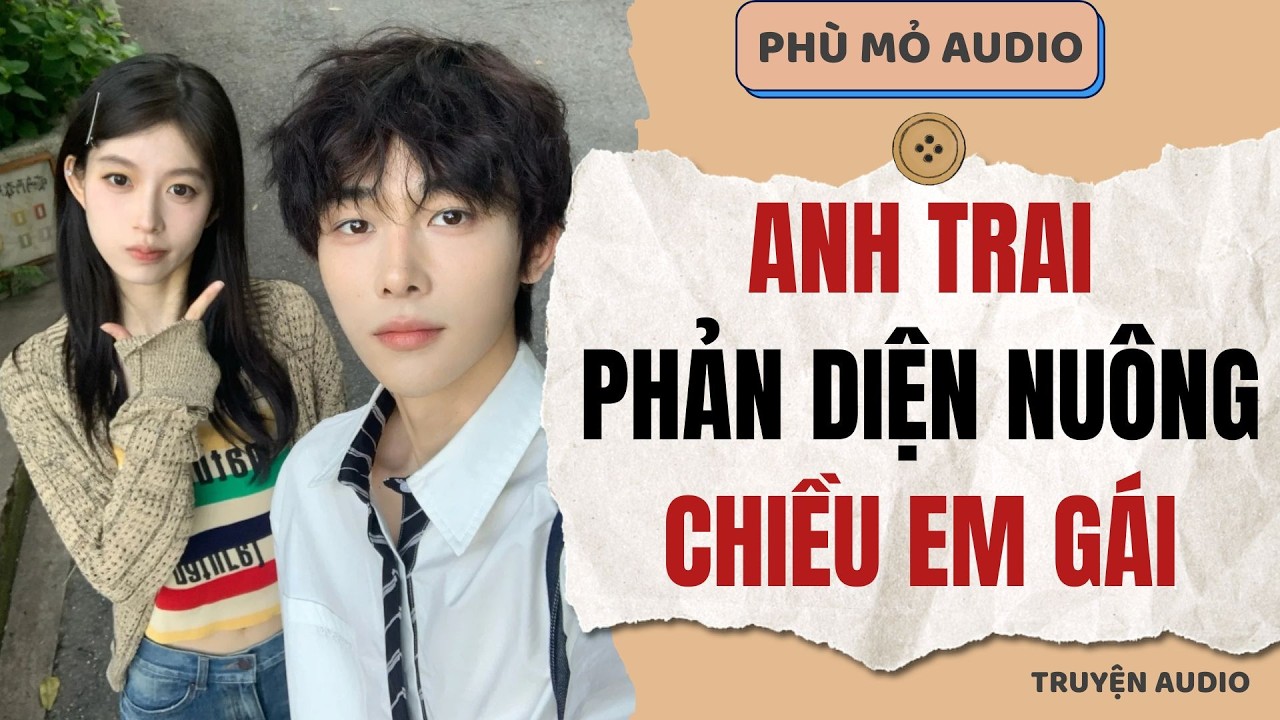 Anh trai phản diện nuông chiều em gái | Full audio