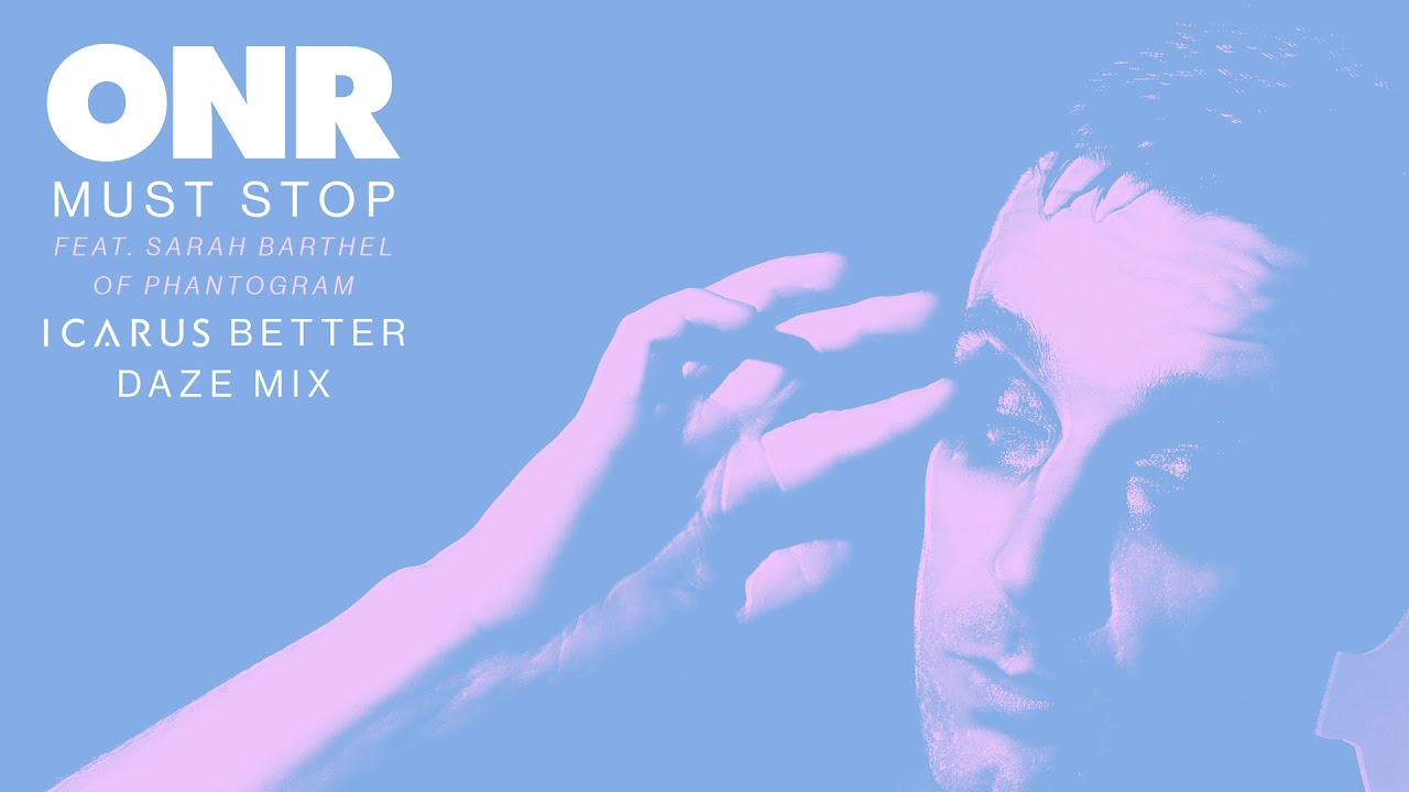 ONR - Must Stop (ft. Sarah Barthel of Phantogram) [Icarus Better Daze Mix]