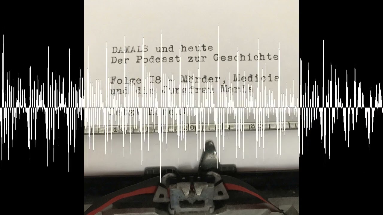 Folge 18 - M&ouml;rder, Medicis und die Jungfrau Maria - DAMALS und heute - Der Podcast zur Geschichte