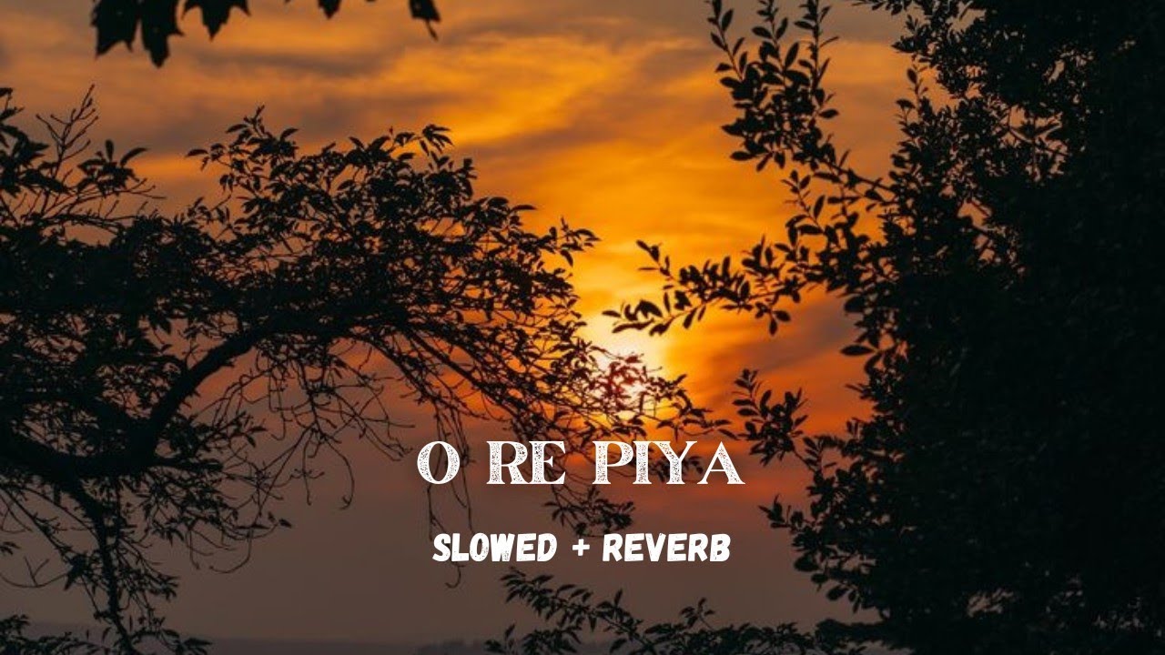 O Re Piya – Slowed 💫🕊️ | The Song That Touches Your Soul ✨🌷