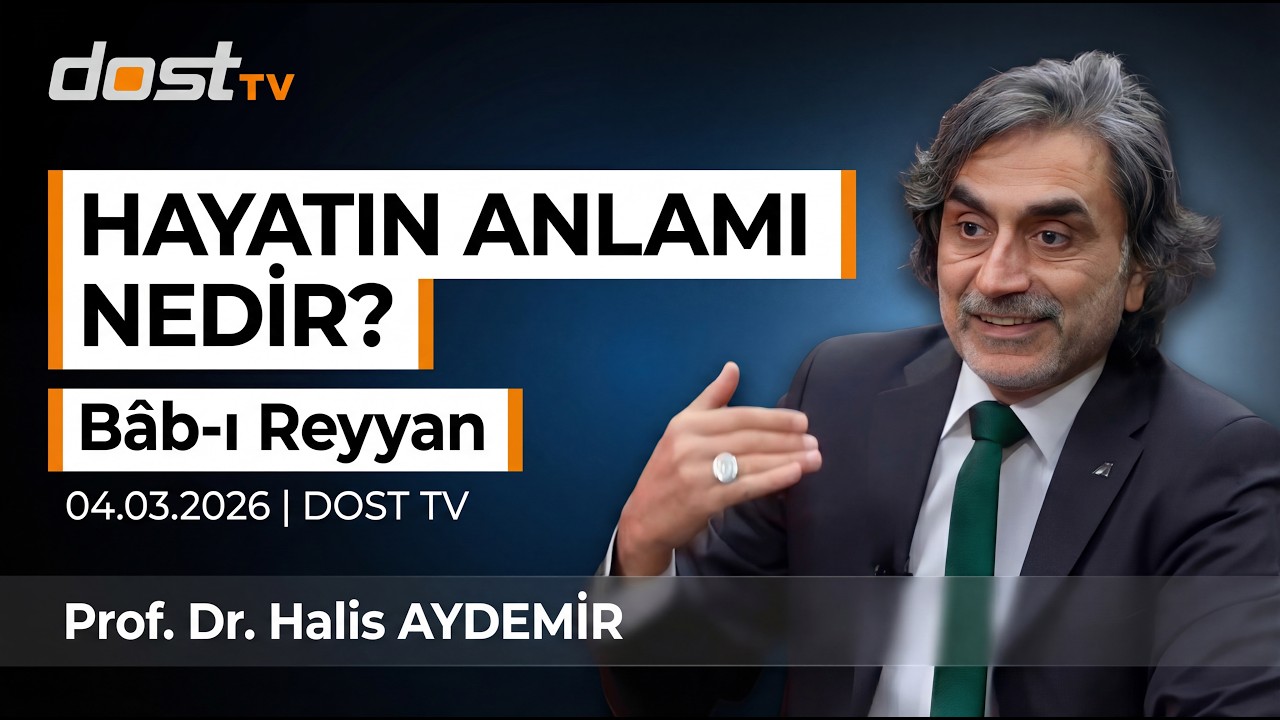 Hayatın Anlamı Nedir? | Bâb-ı Reyyan | 04.03.2026 | DOST TV