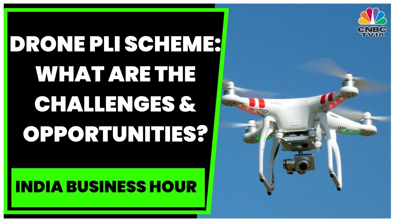 Drone PLI Scheme: What Are The Challenges & Opportunities? | India Business Hour | CNBC-TV18