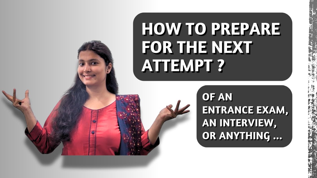 How to Prepare for the Next Attempt? Of an Extrance Exam/ Interview/ Anything