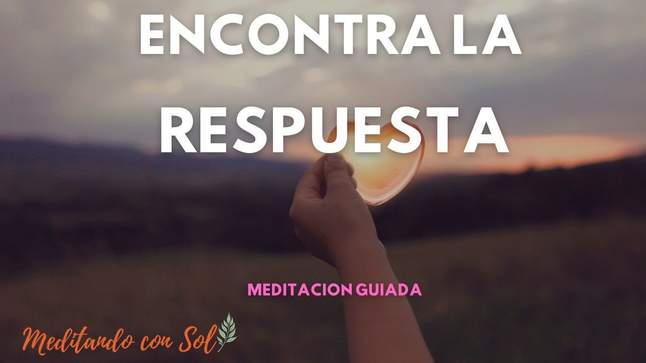 Meditación guiada para encontrar respuestas | Escucha tu corazón y toma decisiones