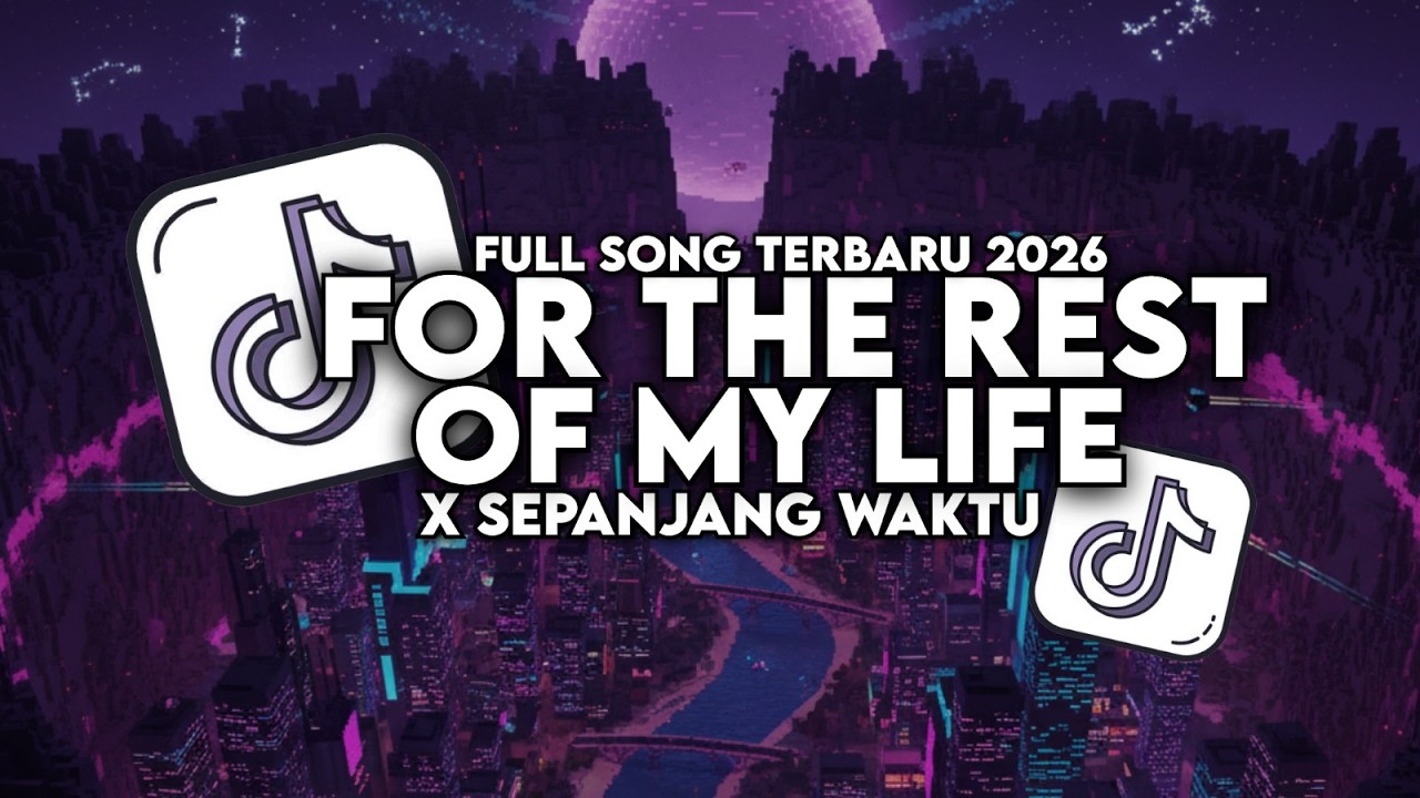 DJ FOR THE REST OF MY LIFE X SEPANJANG HIDUP VIRAL TIKTOK FULL SONG TERBARU