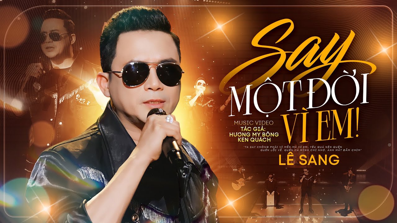 Say Một Đời V&igrave; Em - L&ecirc; Sang | Ta say kh&ocirc;ng phải v&igrave; men m&agrave; v&igrave; em